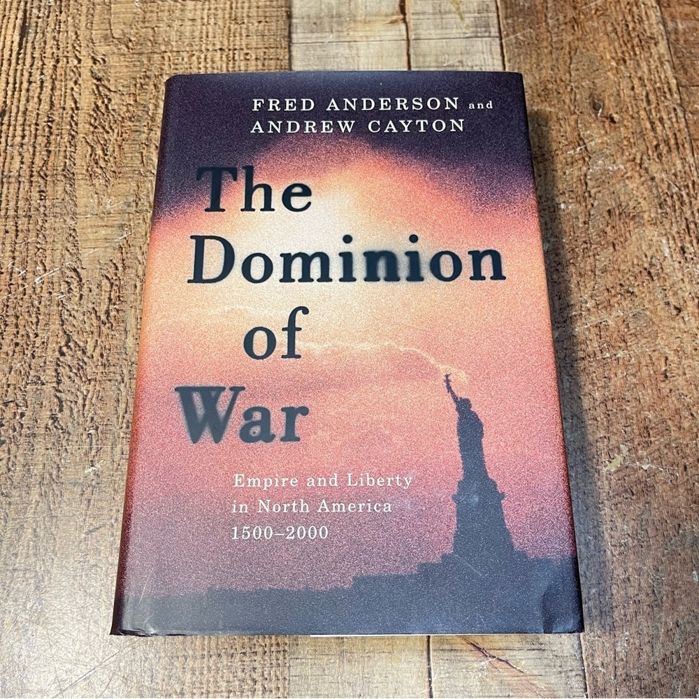 The Dominion of War by Fred Anderson and Andrew Clayton FIRST EDITION Hardcover